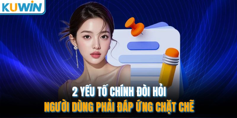 2 yếu tố chính đòi hỏi người dùng phải đáp ứng chặt chẽ