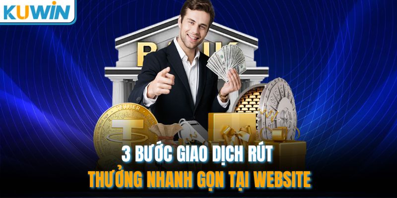 3 bước giao dịch rút thưởng nhanh gọn tại website