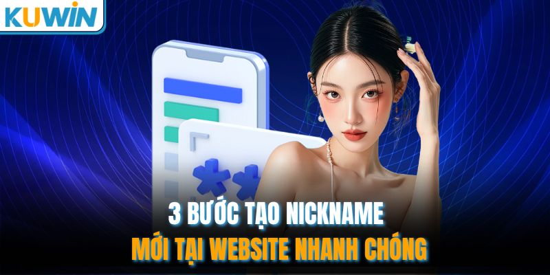 3 bước tạo nickname mới tại website nhanh chóng