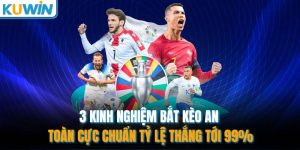 3 kinh nghiem bat keo an toan cuc chuan ty le thang toi 99