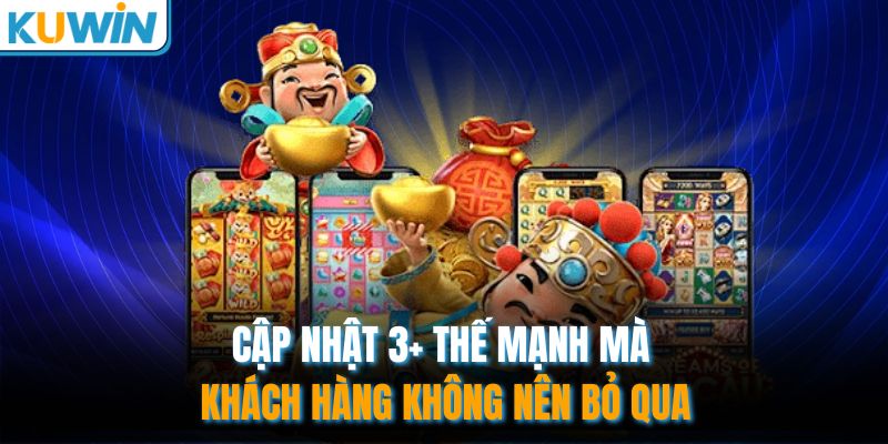 Cập nhật 3+ thế mạnh mà khách hàng không nên bỏ qua