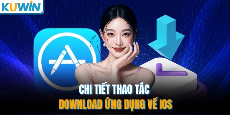 Chi tiết thao tác download ứng dụng về IOS