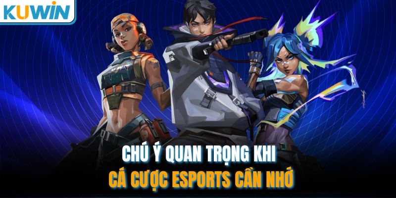 Chú ý quan trọng khi cá cược Esports cần nhớ