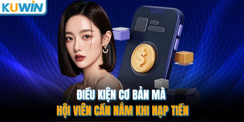 Điều kiện cơ bản mà hội viên cần nắm khi nạp tiền