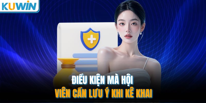 Điều kiện mà hội viên cần lưu ý khi kê khai