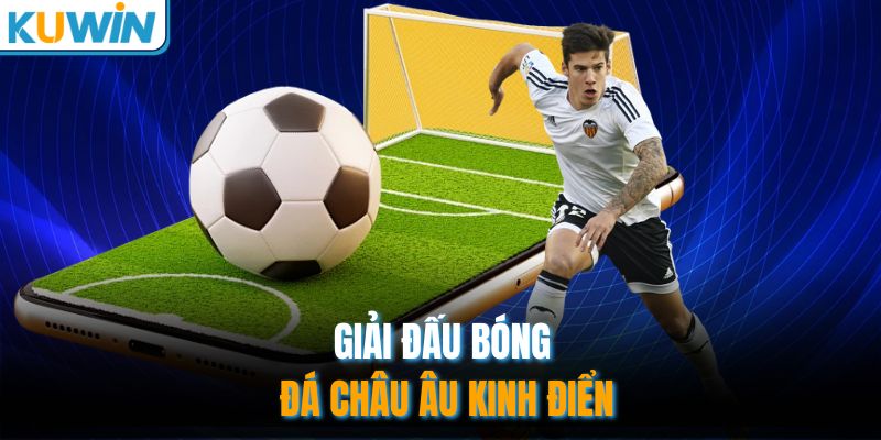 Giải đấu bóng đá Châu Âu kinh điển
