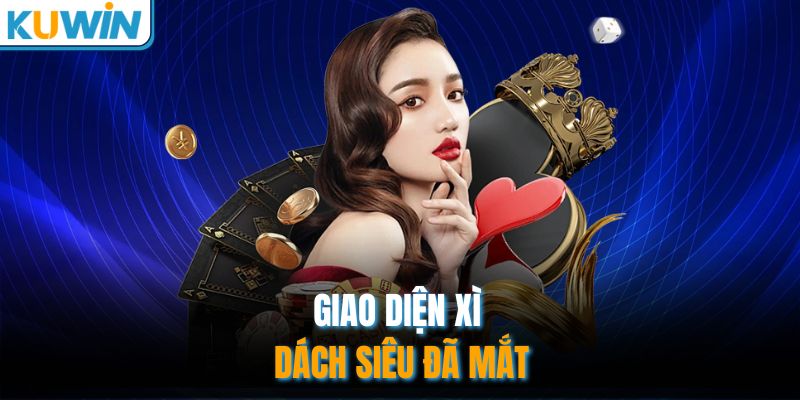 Giao diện Xì Dách siêu đã mắt