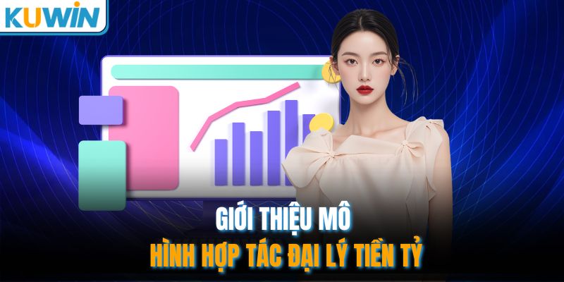 Giới thiệu mô hình hợp tác đại lý tiền tỷ