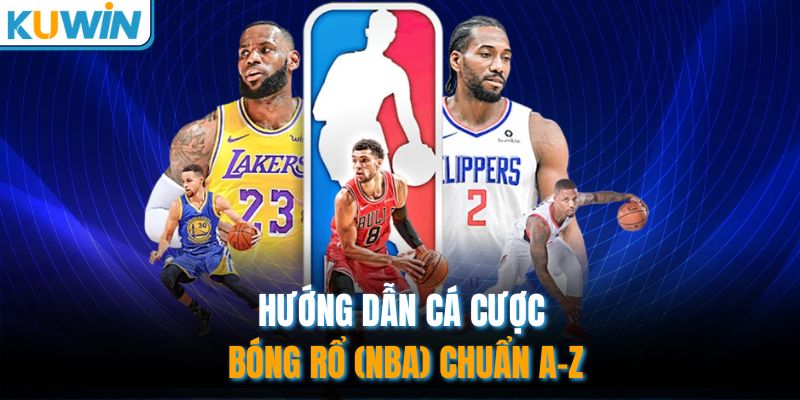 Hướng dẫn cá cược bóng rổ (NBA) chuẩn A-Z