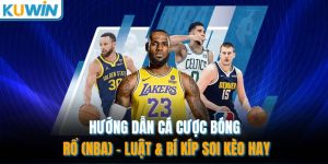 Hướng Dẫn Cá Cược Bóng Rổ (NBA) – Luật & Bí Kíp Soi Kèo Hay
