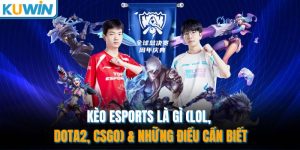 Kèo Esports Là Gì (LOL, Dota2, CSGO) & Những Điều Cần Biết