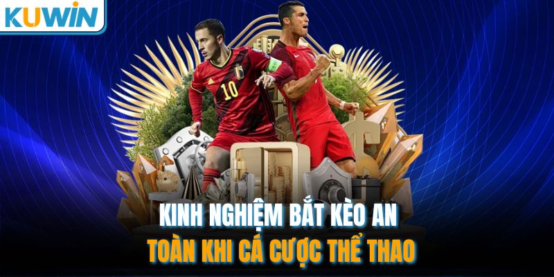 Kinh nghiệm bắt kèo an toàn khi cá cược thể thao
