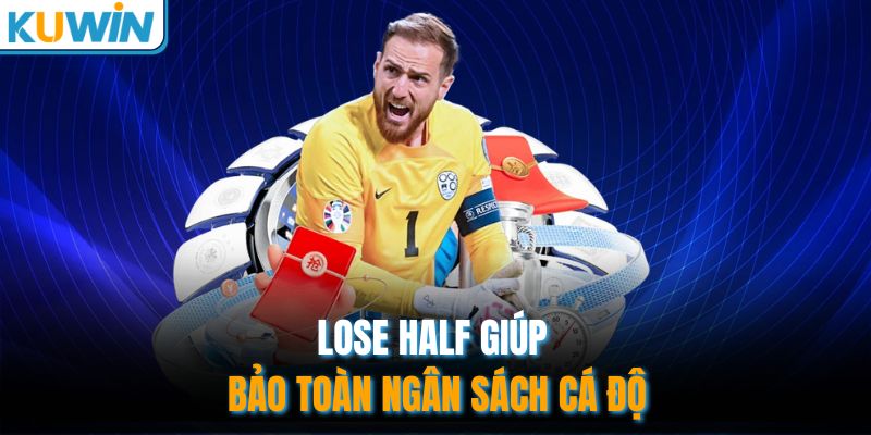 Lose Half giúp bảo toàn ngân sách cá độ
