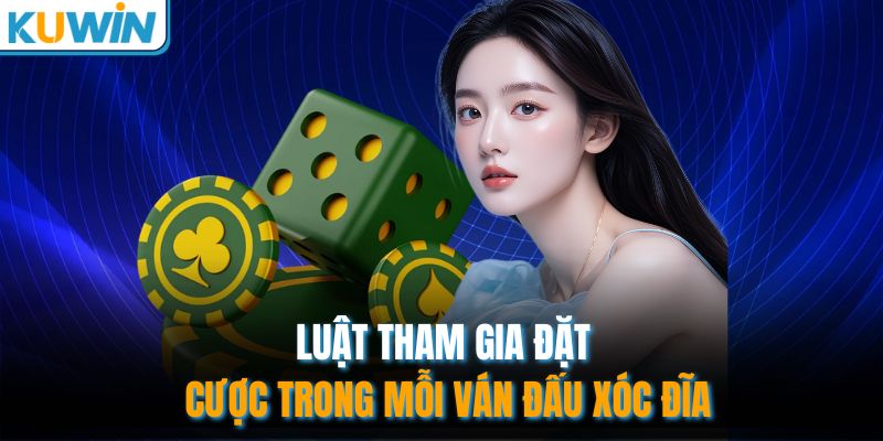 Luật tham gia đặt cược trong mỗi ván đấu Xóc Đĩa