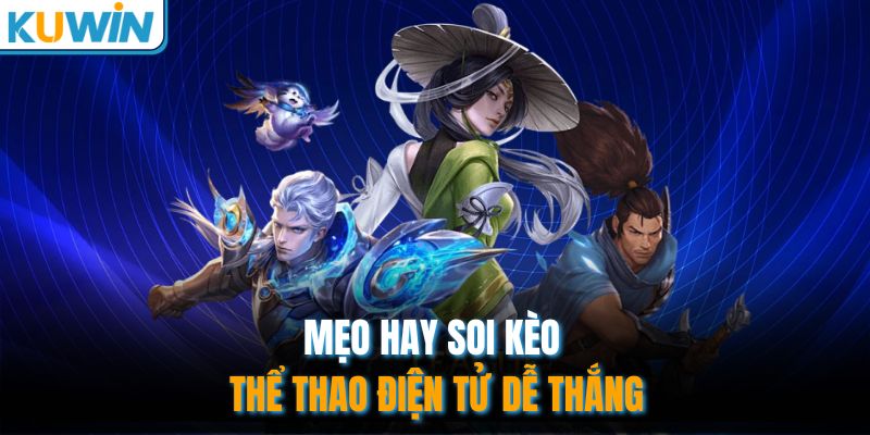 Mẹo hay soi kèo thể thao điện tử dễ thắng