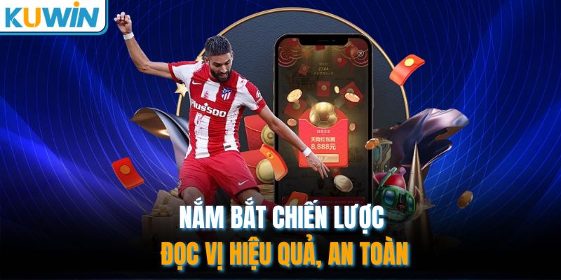 Nắm bắt chiến lược đọc vị hiệu quả, an toàn