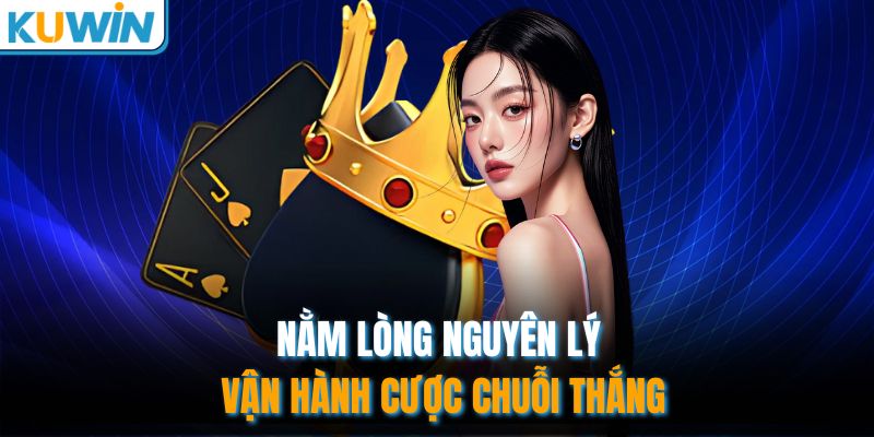 Nằm lòng nguyên lý vận hành cược chuỗi thắng