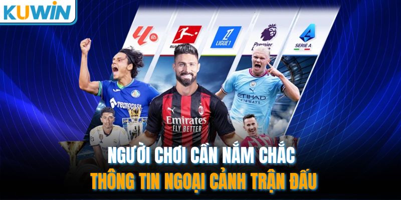 Người chơi cần nắm chắc thông tin ngoại cảnh trận đấu
