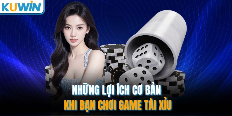 Tài Xỉu Online - Khám Phá Chiến Thuật Dự Đoán Bất Bại 3 Những lợi ích cơ bản khi bạn chơi game tài xỉu