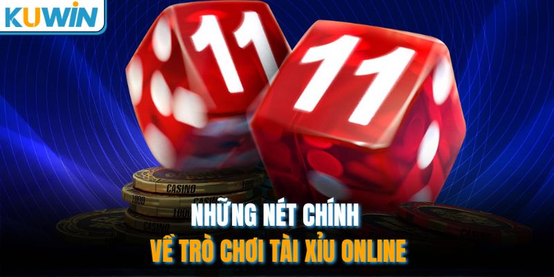 Tài Xỉu Online - Khám Phá Chiến Thuật Dự Đoán Bất Bại 1 Những nét chính về trò chơi tài xỉu online