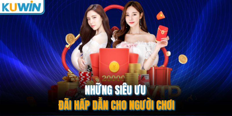 Những siêu ưu đãi hấp dẫn cho người chơi
