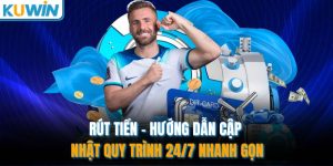 Rút Tiền - Hướng Dẫn Cập Nhật Quy Trình 24/7 Nhanh Gọn