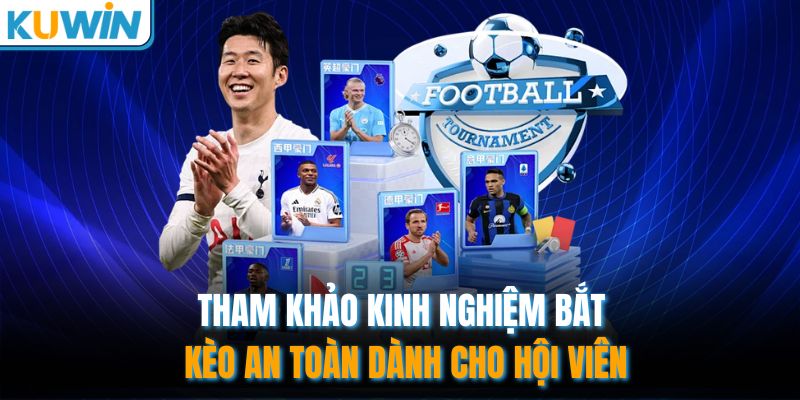 Tham khảo kinh nghiệm bắt kèo an toàn dành cho hội viên