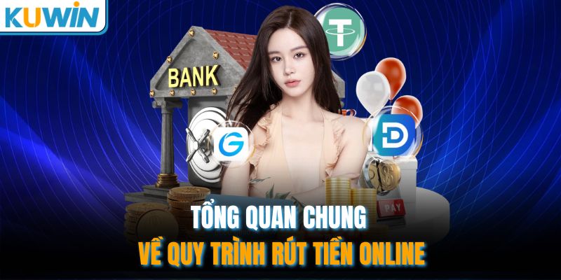 Tổng quan chung về quy trình rút tiền online