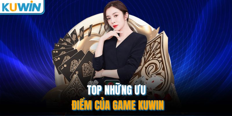 TOP những ưu điểm của Game Kuwin