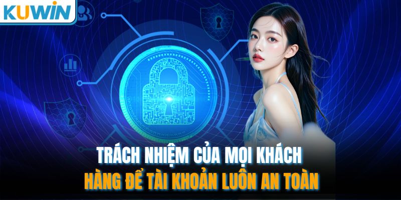 Trách nhiệm của mọi khách hàng để tài khoản luôn an toàn