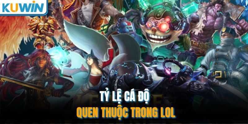 Tỷ lệ cá độ quen thuộc trong LOL