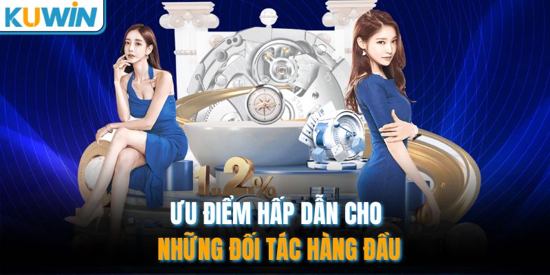 Ưu điểm hấp dẫn cho những đối tác hàng đầu