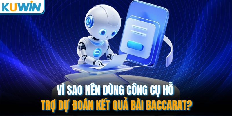 Vì sao nên dùng công cụ hỗ trợ dự đoán kết quả bài Baccarat?